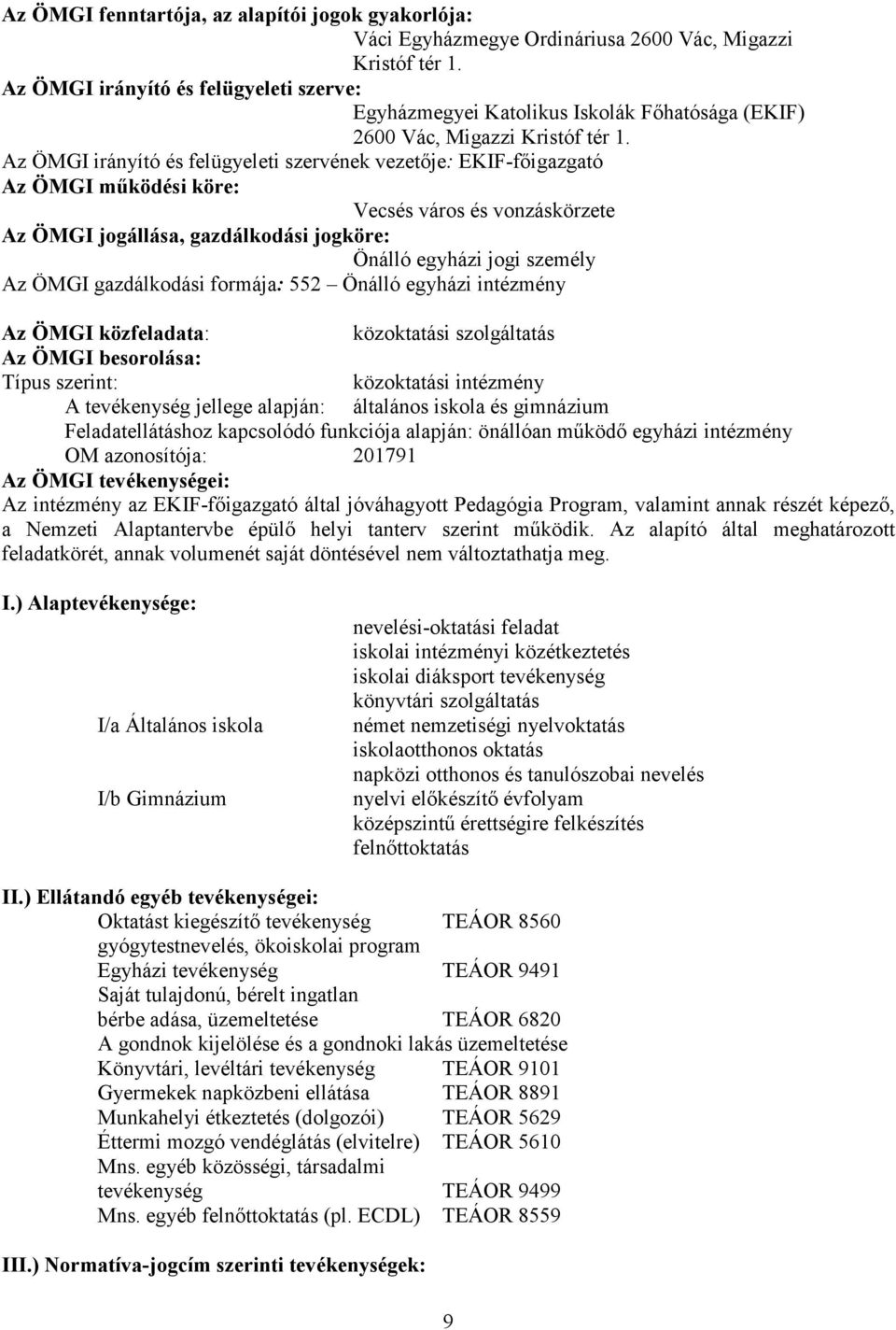 Az ÖMGI irányító és felügyeleti szervének vezetıje: EKIF-fıigazgató Az ÖMGI mőködési köre: Vecsés város és vonzáskörzete Az ÖMGI jogállása, gazdálkodási jogköre: Önálló egyházi jogi személy Az ÖMGI