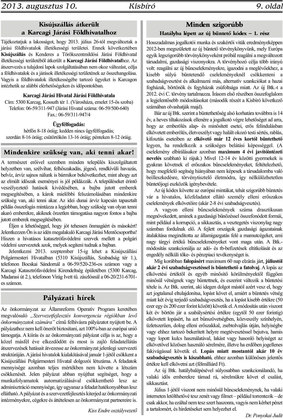 Ennek következtében Kisújszállás és Kenderes a Törökszentmiklósi Járási Földhivatal illetékességi területéből átkerült a Karcagi Járási Földhivatalhoz.