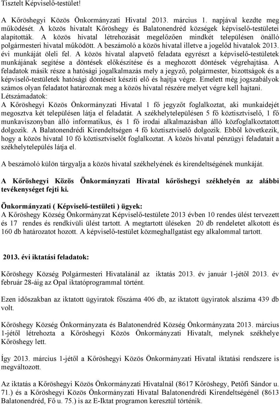 A beszámoló a közös hivatal illetve a jogelőd hivatalok 2013. évi munkáját öleli fel.