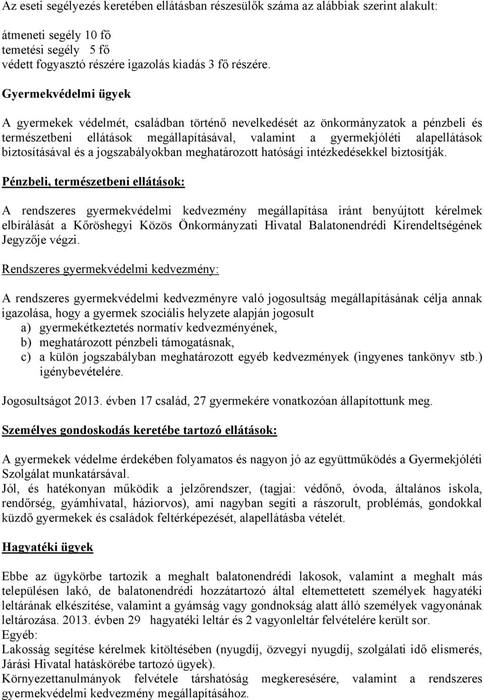 biztosításával és a jogszabályokban meghatározott hatósági intézkedésekkel biztosítják.