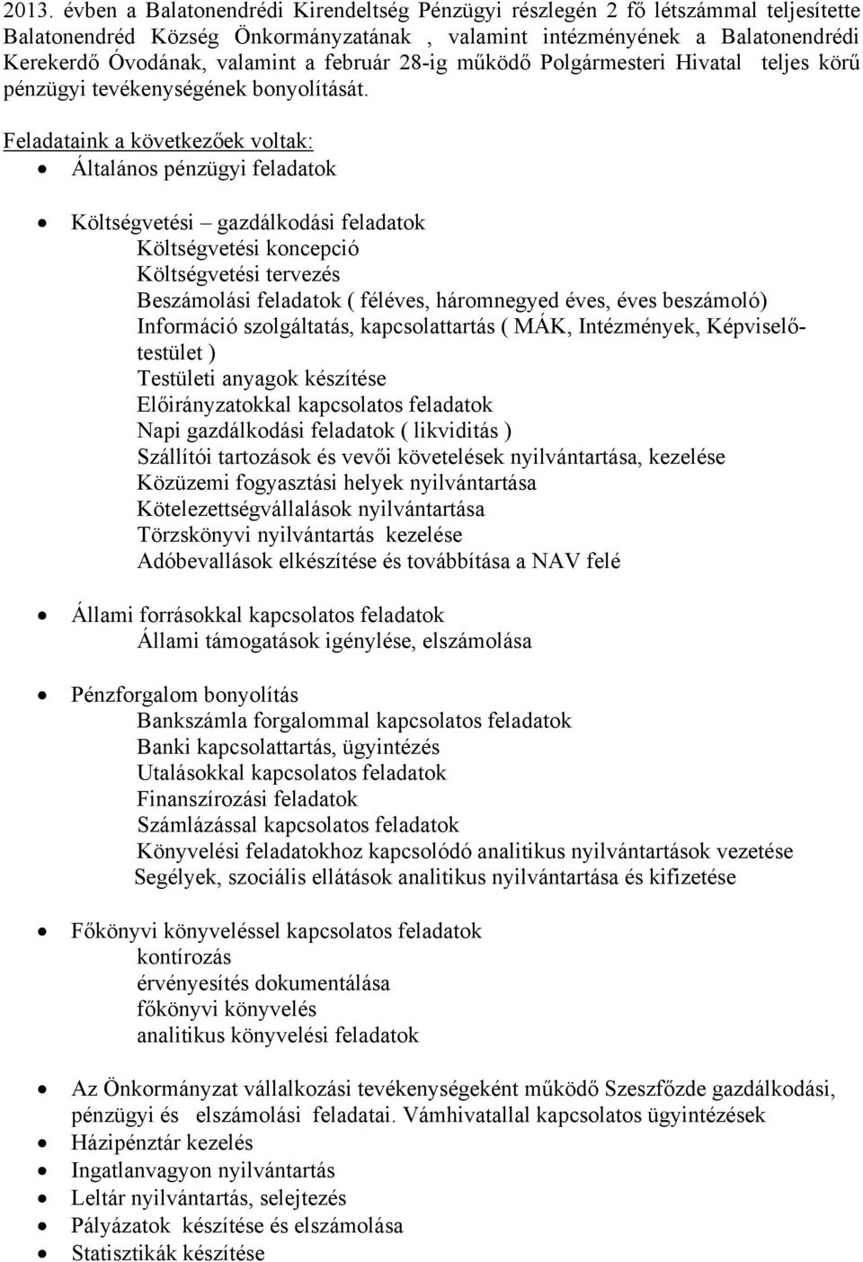 Feladataink a következőek voltak: Általános pénzügyi feladatok Költségvetési gazdálkodási feladatok Költségvetési koncepció Költségvetési tervezés Beszámolási feladatok ( féléves, háromnegyed éves,