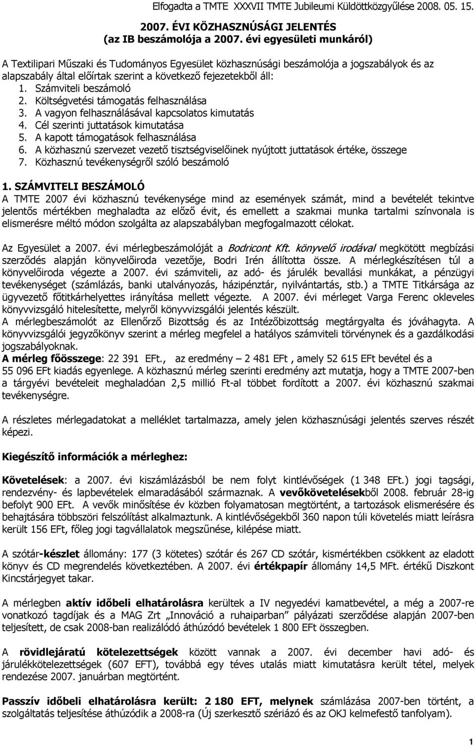 Számviteli beszámoló 2. Költségvetési támogatás felhasználása 3. A vagyon felhasználásával kapcsolatos kimutatás 4. Cél szerinti juttatások kimutatása 5. A kapott támogatások felhasználása 6.