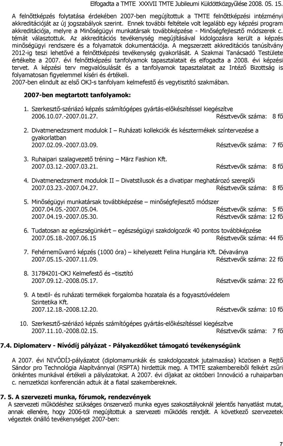 Az akkreditációs tevékenység megújításával kidolgozásra került a képzés minőségügyi rendszere és a folyamatok dokumentációja.