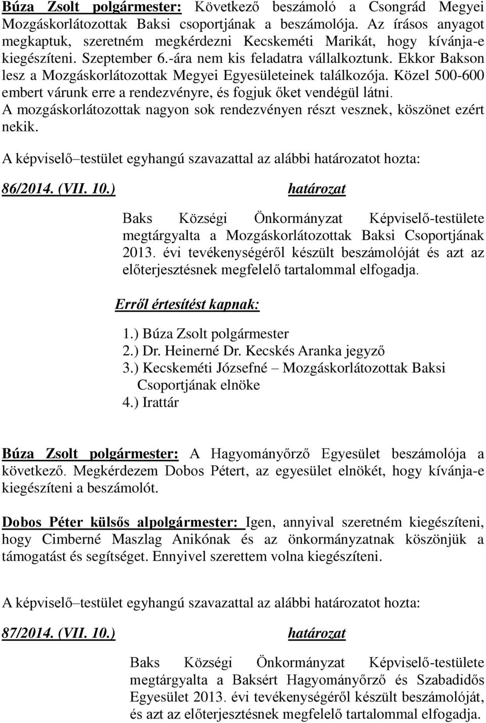 Ekkor Bakson lesz a Mozgáskorlátozottak Megyei Egyesületeinek találkozója. Közel 500-600 embert várunk erre a rendezvényre, és fogjuk ket vendégül látni.