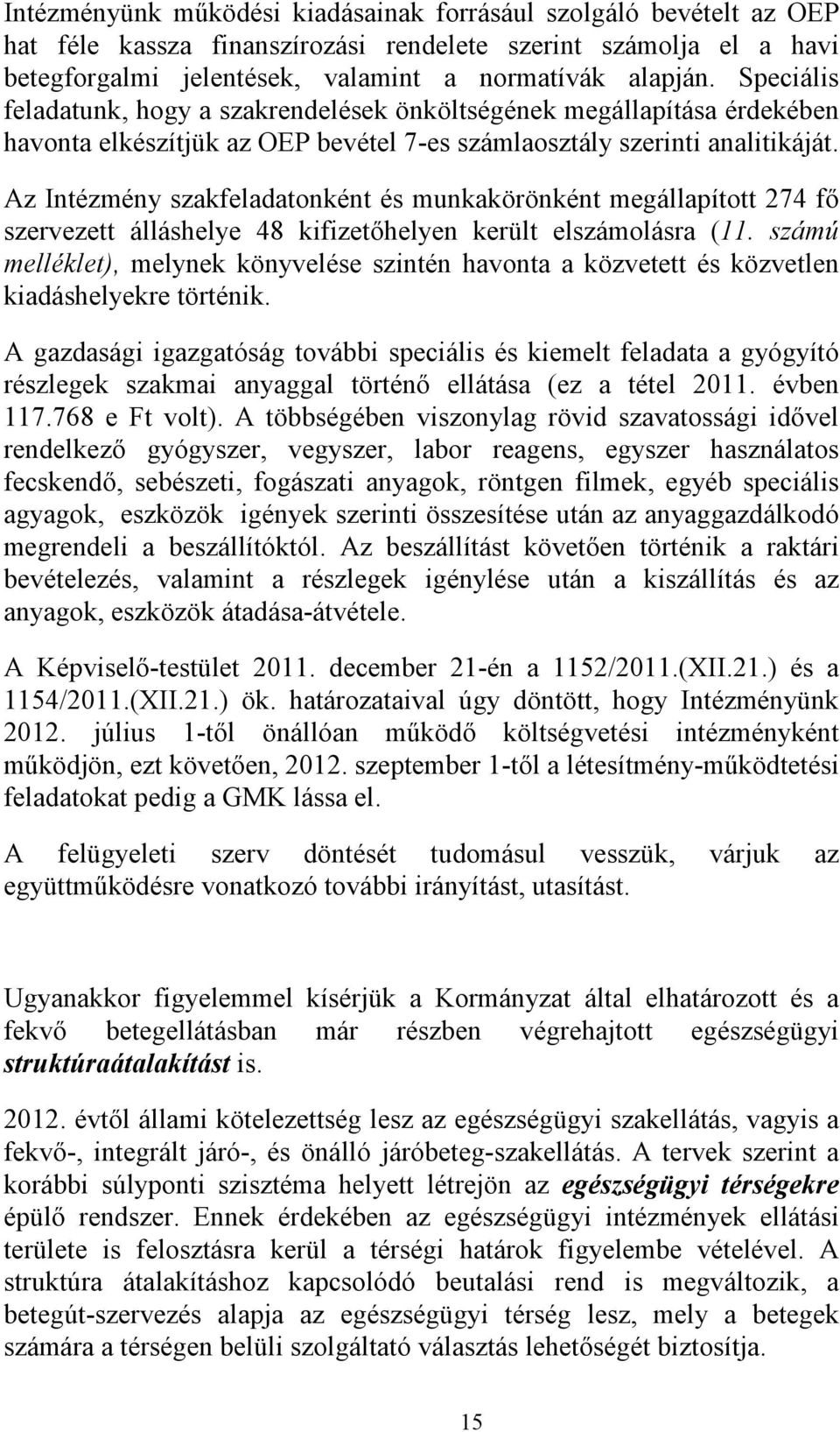 Az Intézmény szakfeladatonként és munkakörönként megállapított 274 fő szervezett álláshelye 48 kifizetőhelyen került elszámolásra (11.