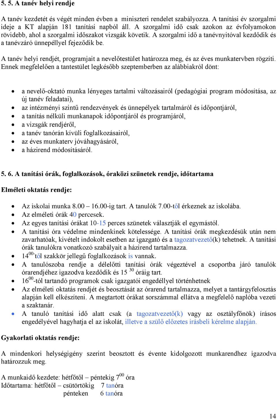 A tanév helyi rendjét, programjait a nevelőtestület határozza meg, és az éves munkatervben rögzíti.