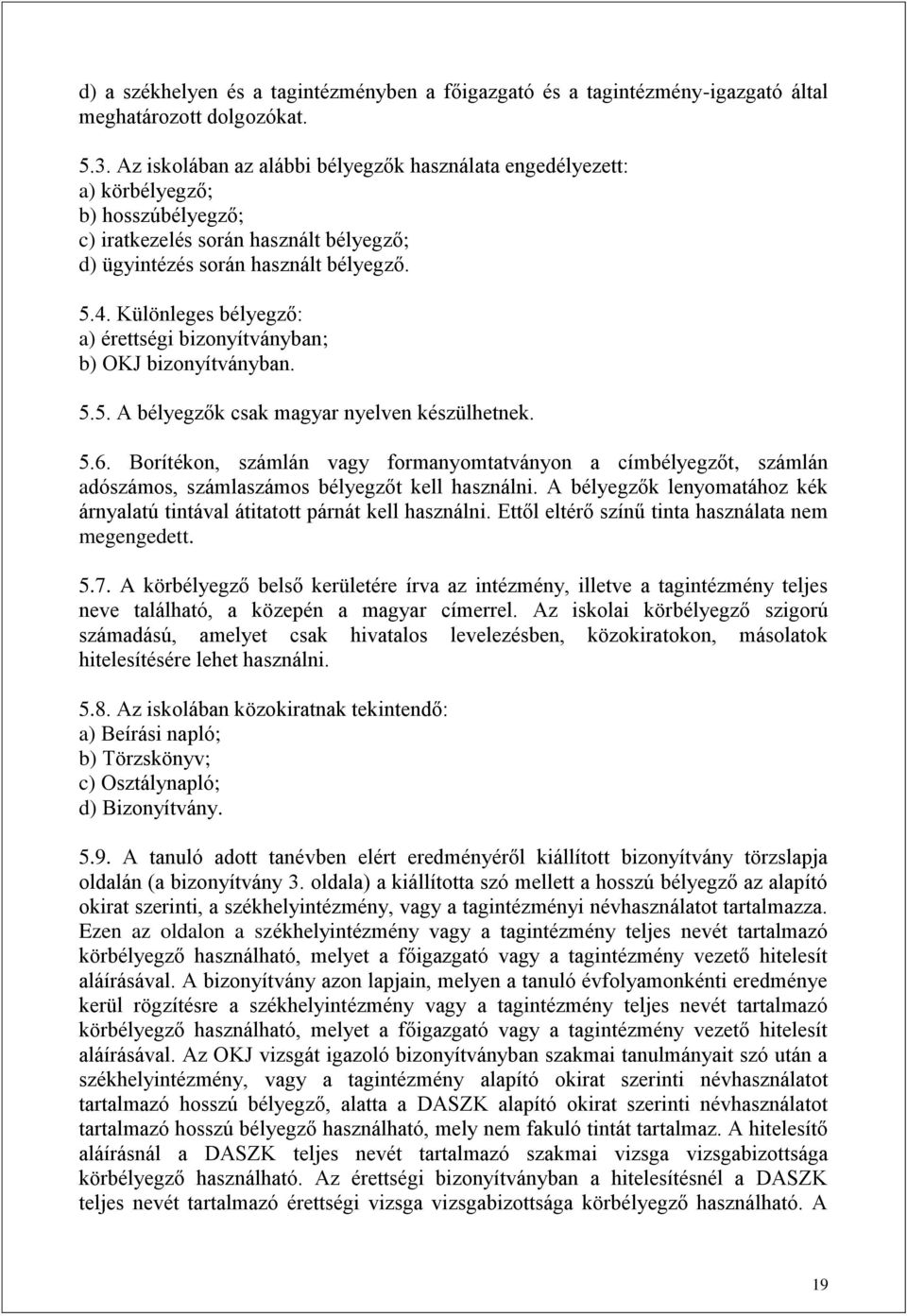 Különleges bélyegző: a) érettségi bizonyítványban; b) OKJ bizonyítványban. 5.5. A bélyegzők csak magyar nyelven készülhetnek. 5.6.