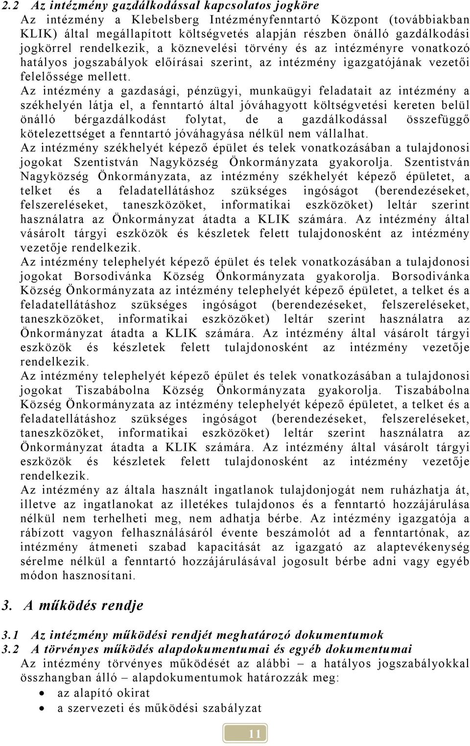 Az intézmény a gazdasági, pénzügyi, munkaügyi feladatait az intézmény a székhelyén látja el, a fenntartó által jóváhagyott költségvetési kereten belül önálló bérgazdálkodást folytat, de a