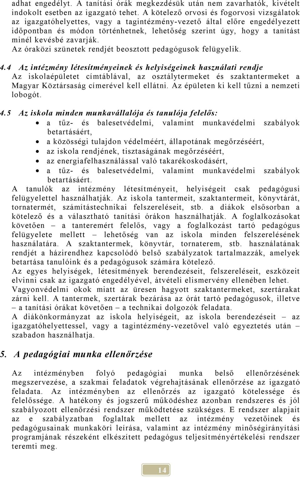 kevésbé zavarják. Az óraközi szünetek rendjét beosztott pedagógusok felügyelik. 4.