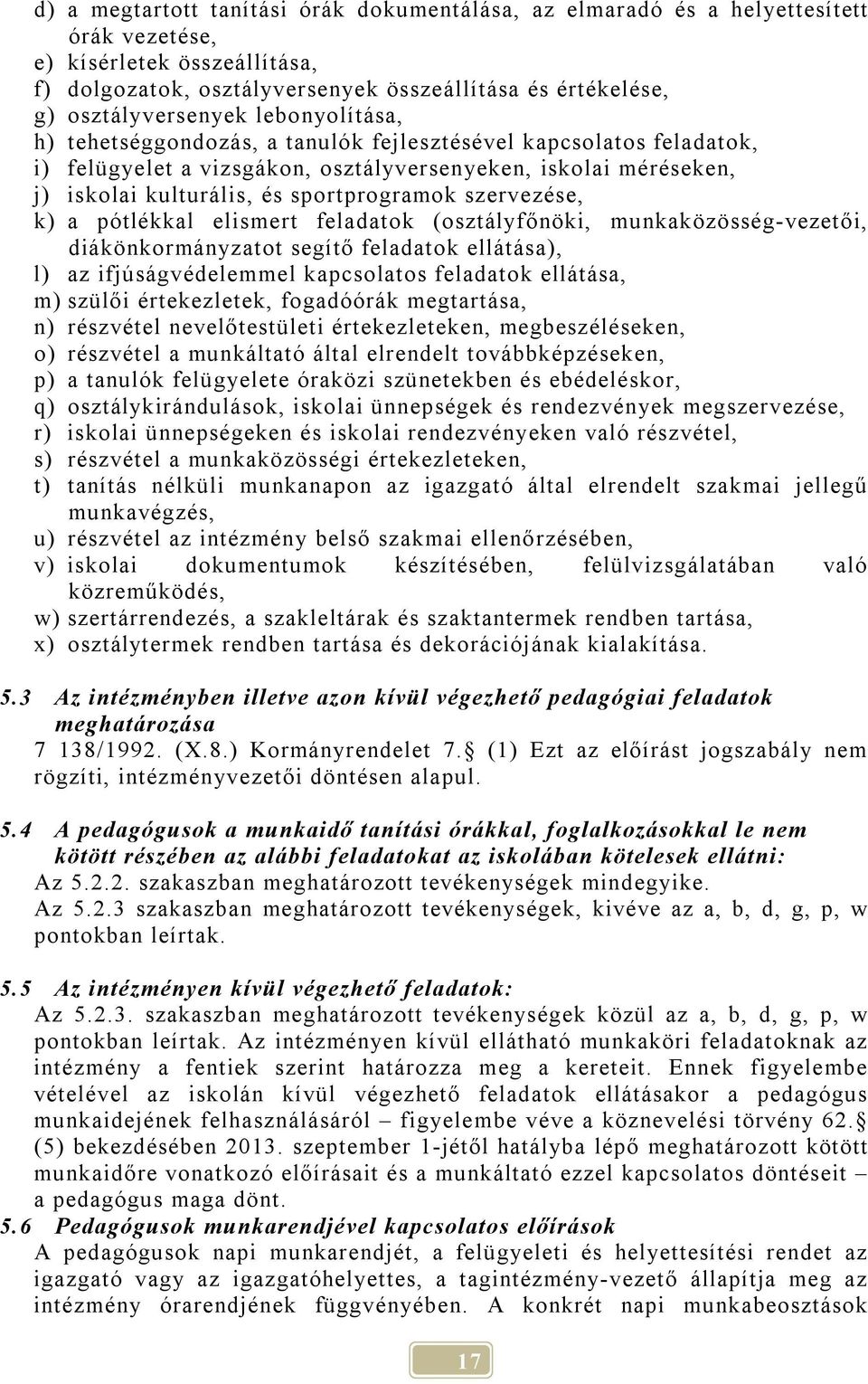 sportprogramok szervezése, k) a pótlékkal elismert feladatok (osztályfőnöki, munkaközösség-vezetői, diákönkormányzatot segítő feladatok ellátása), l) az ifjúságvédelemmel kapcsolatos feladatok