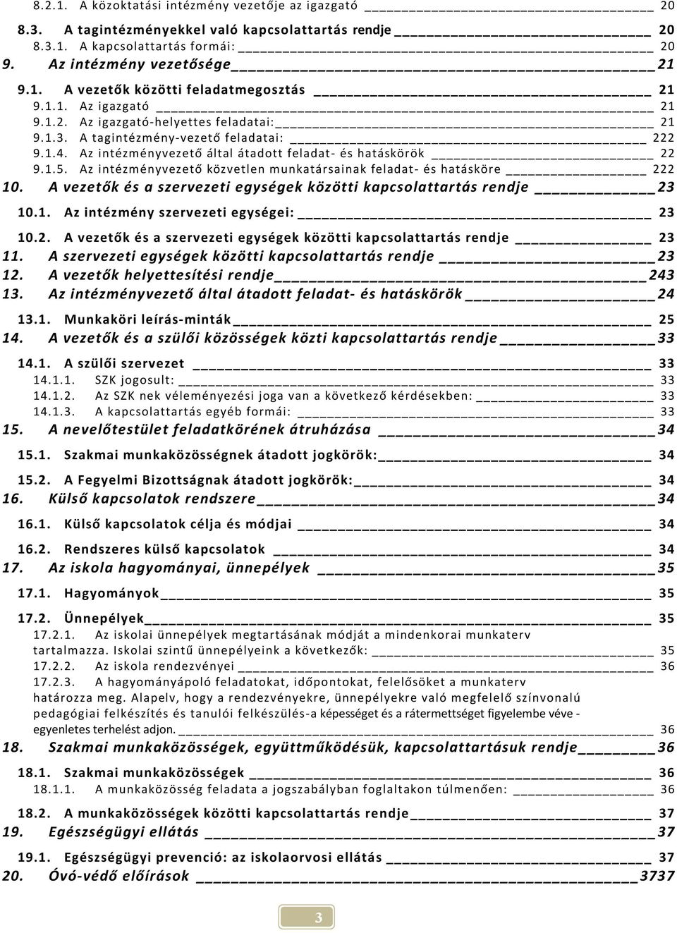 Az intézményvezető közvetlen munkatársainak feladat- és hatásköre 222 10. A vezetők és a szervezeti egységek közötti kapcsolattartás rendje 23 10.1. Az intézmény szervezeti egységei: 23 10.2. A vezetők és a szervezeti egységek közötti kapcsolattartás rendje 23 11.