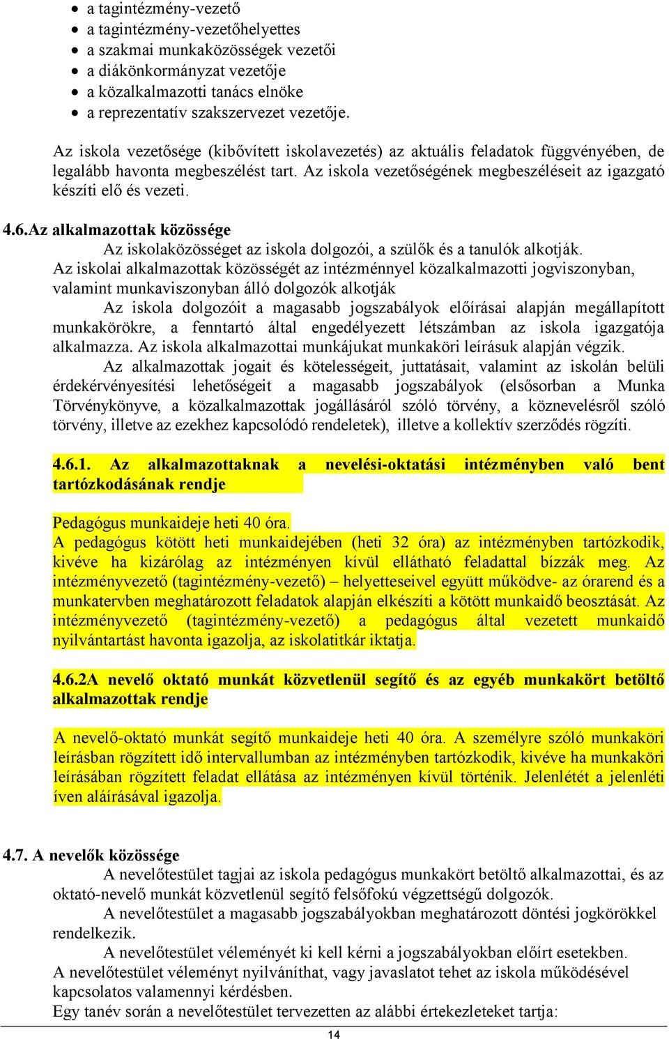 6.Az alkalmazottak közössége Az iskolaközösséget az iskola dolgozói, a szülők és a tanulók alkotják.