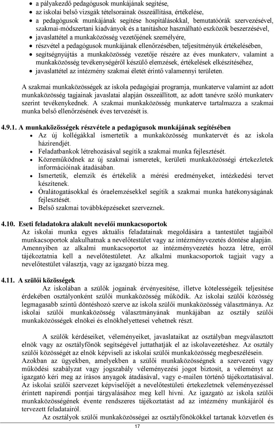 teljesítményük értékelésében, segítségnyújtás a munkaközösség vezetője részére az éves munkaterv, valamint a munkaközösség tevékenységéről készülő elemzések, értékelések elkészítéséhez, javaslattétel