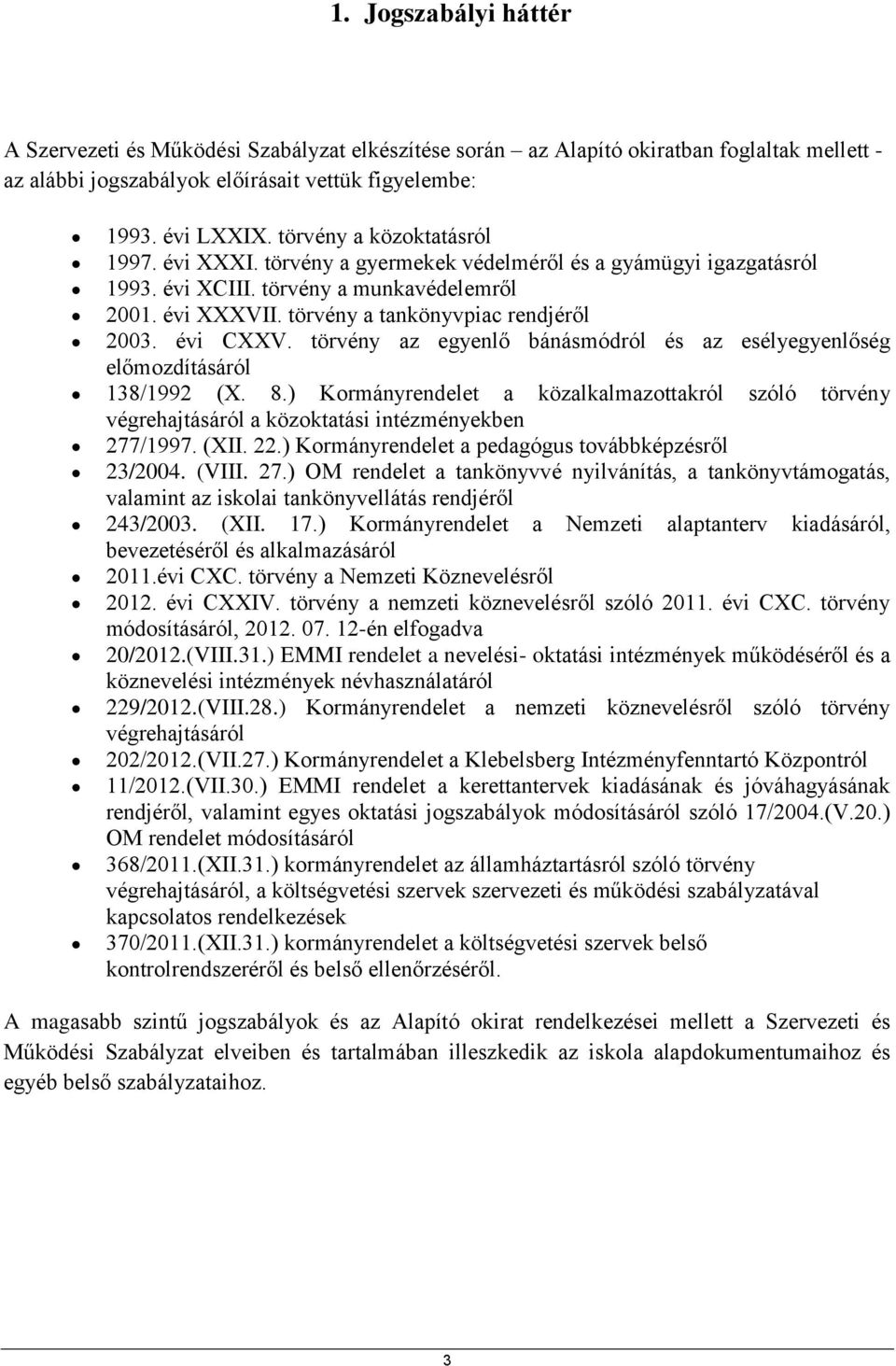 évi CXXV. törvény az egyenlő bánásmódról és az esélyegyenlőség előmozdításáról 138/1992 (X. 8.