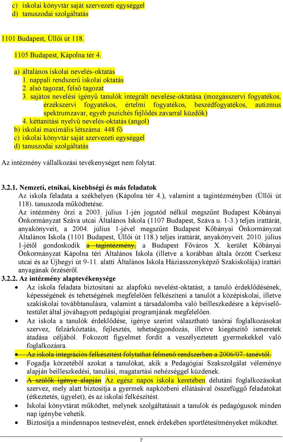 sajátos nevelési igényű tanulók integrált nevelése-oktatása (mozgásszervi fogyatékos, érzékszervi fogyatékos, értelmi fogyatékos, beszédfogyatékos, autizmus spektrumzavar, egyéb pszichés fejlődés