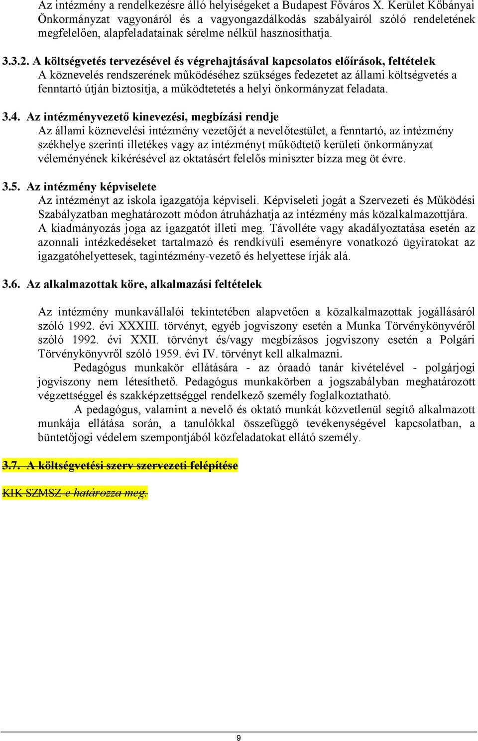 A költségvetés tervezésével és végrehajtásával kapcsolatos előírások, feltételek A köznevelés rendszerének működéséhez szükséges fedezetet az állami költségvetés a fenntartó útján biztosítja, a