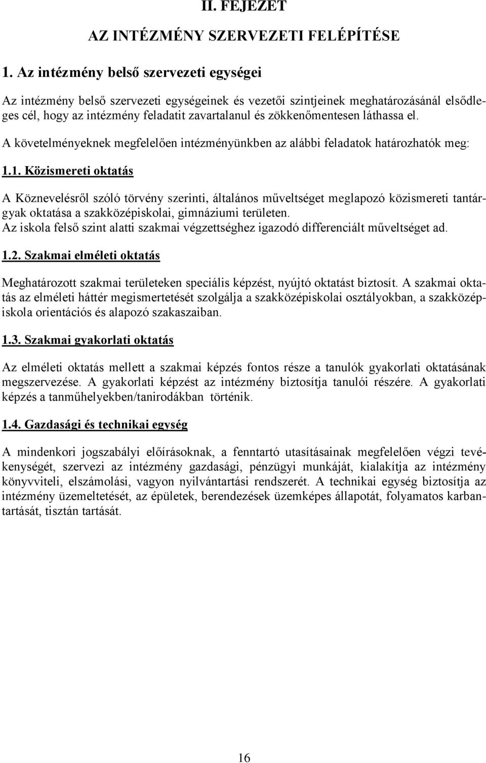 láthassa el. A követelményeknek megfelelően intézményünkben az alábbi feladatok határozhatók meg: 1.