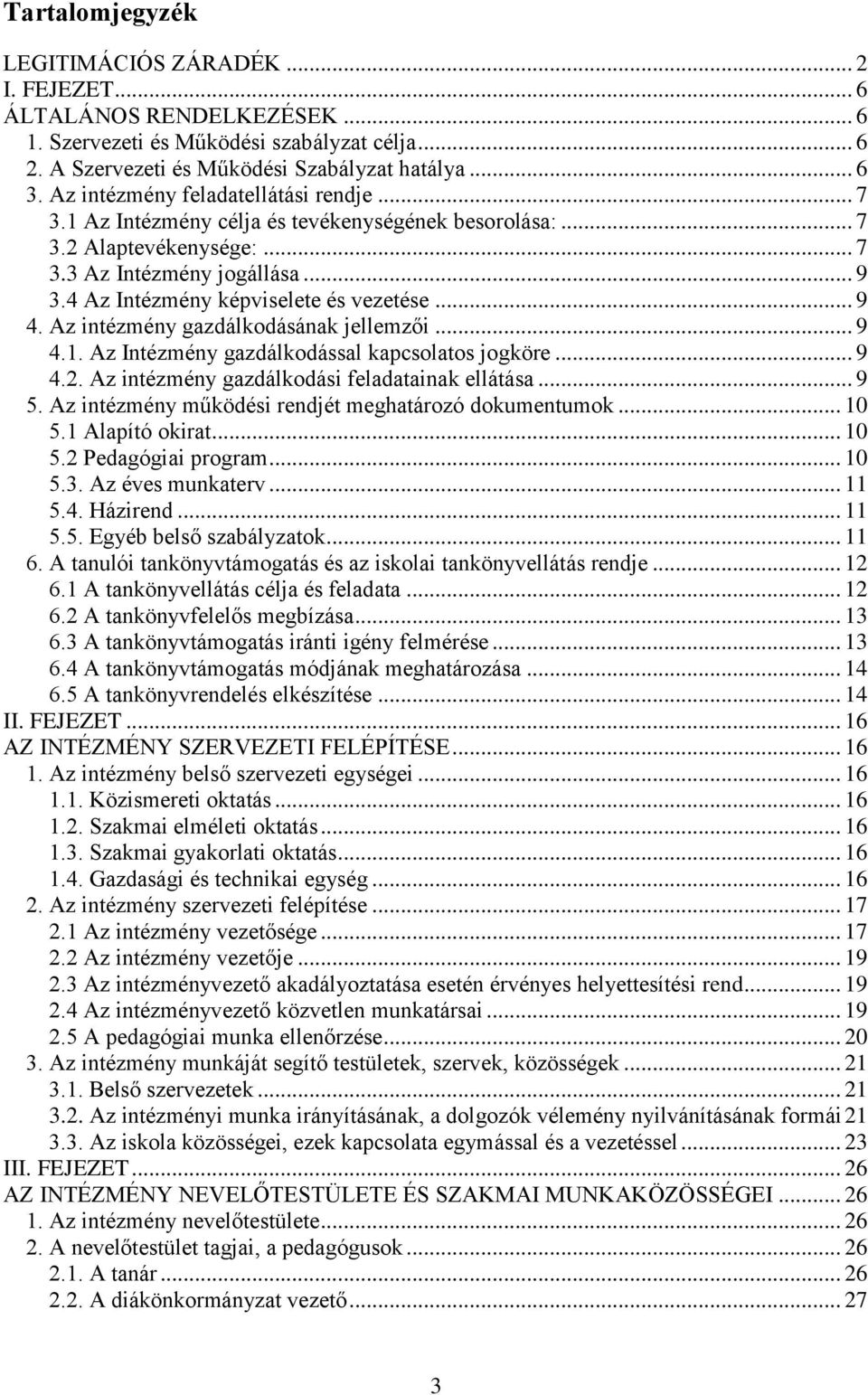 .. 9 4. Az intézmény gazdálkodásának jellemzői... 9 4.1. Az Intézmény gazdálkodással kapcsolatos jogköre... 9 4.2. Az intézmény gazdálkodási feladatainak ellátása... 9 5.