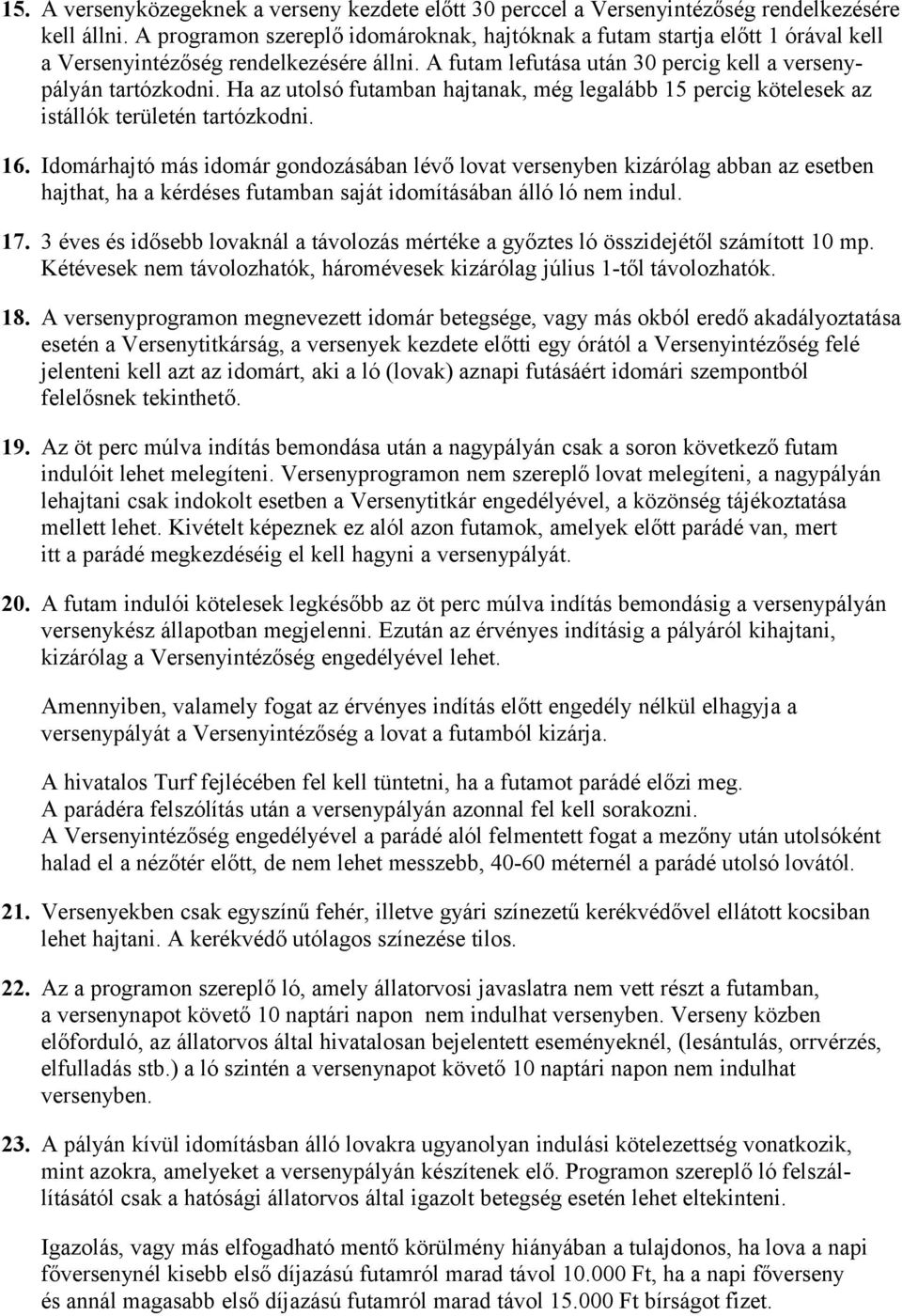 Ha az utolsó futamban hajtanak, még legalább 15 percig kötelesek az istállók területén tartózkodni. 16.