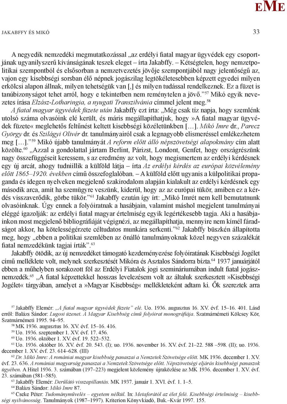 egyedei milyen erkölcsi alapon állnak, milyen tehetségük van [,] és milyen tudással rendelkeznek. z a füzet is tanúbizonyságot tehet arról, hogy e tekintetben nem reménytelen a jövő.