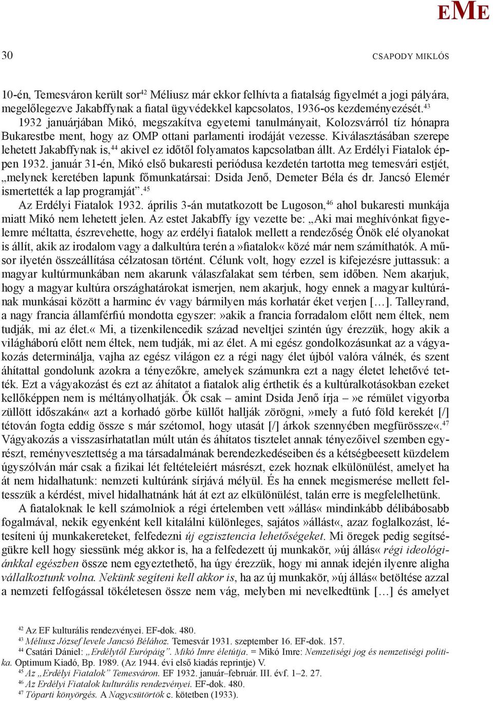 Kiválasztásában szerepe lehetett Jakabffynak is, 44 akivel ez időtől folyamatos kapcsolatban állt. Az rdélyi Fiatalok éppen 1932.