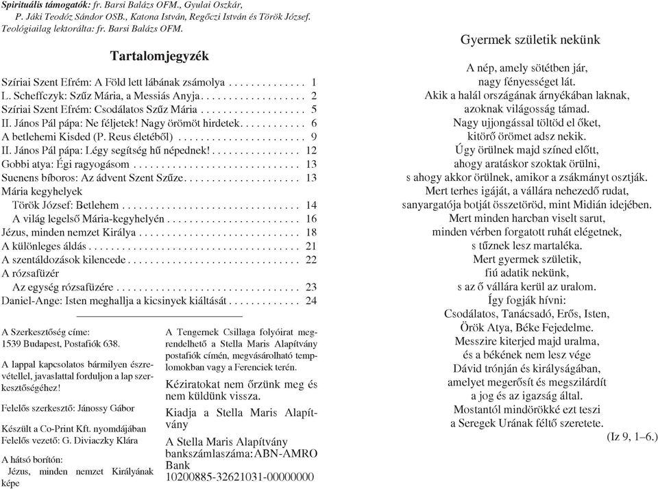 ........... 6 A betlehemi Kisded (P. Reus életébõl)....................... 9 II. János Pál pápa: Légy segítség hû népednek!................ 12 Gobbi atya: Égi ragyogásom.