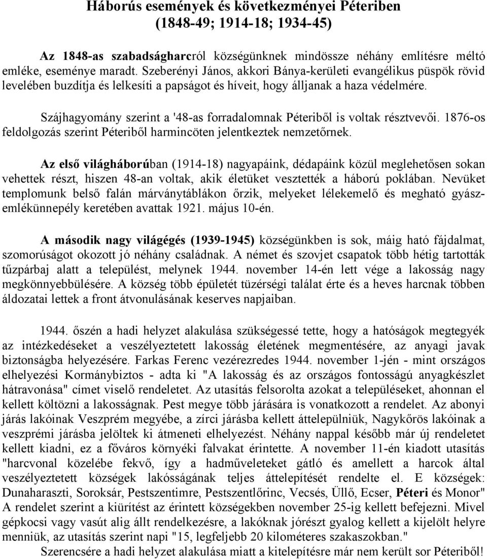 Szájhagyomány szerint a '48-as forradalomnak Péteriből is voltak résztvevői. 1876-os feldolgozás szerint Péteriből harmincöten jelentkeztek nemzetőrnek.