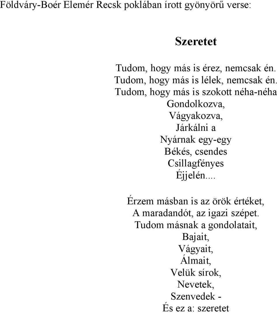 Tudom, hogy más is szokott néha-néha Gondolkozva, Vágyakozva, Járkálni a Nyárnak egy-egy Békés, csendes