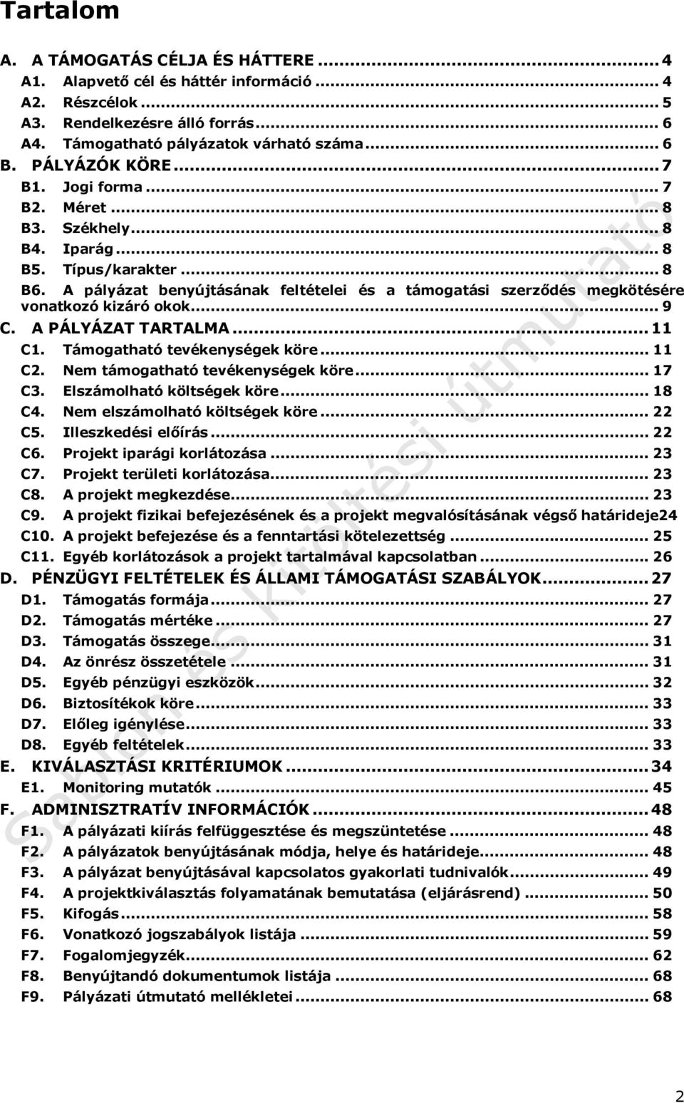 A pályázat benyújtásának feltételei és a támogatási szerződés megkötésére vonatkozó kizáró okok... 9 C. A PÁLYÁZAT TARTALMA...11 C1. Támogatható tevékenységek köre... 11 C2.