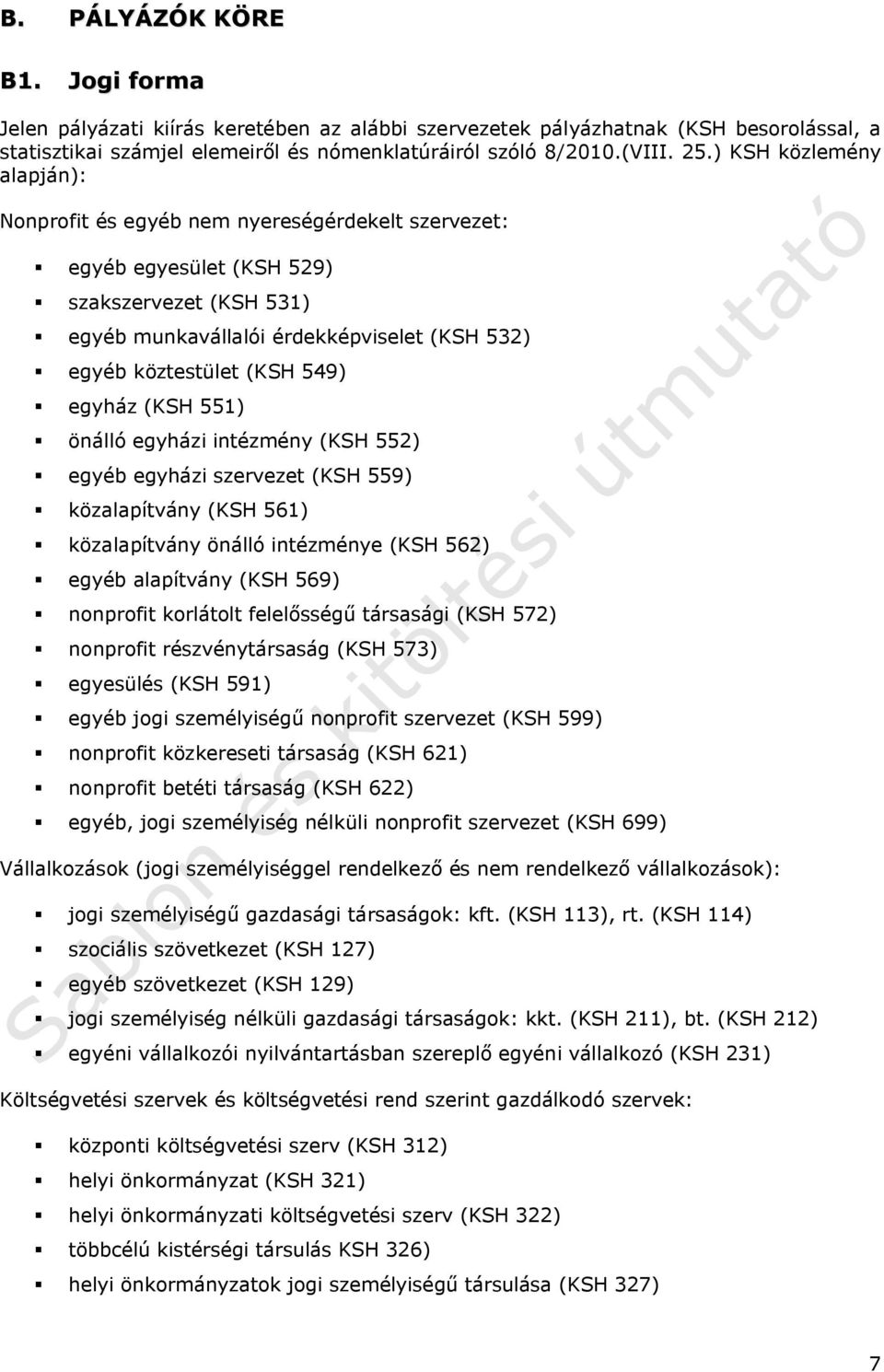 549) egyház (KSH 551) önálló egyházi intézmény (KSH 552) egyéb egyházi szervezet (KSH 559) közalapítvány (KSH 561) közalapítvány önálló intézménye (KSH 562) egyéb alapítvány (KSH 569) nonprofit