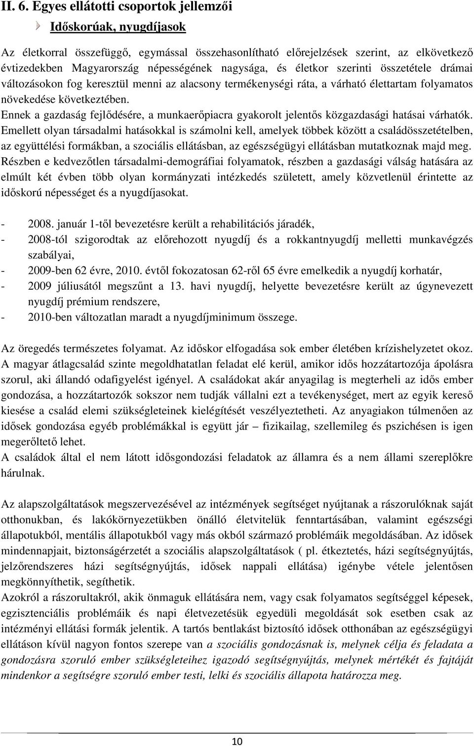 nagysága, és életkor szerinti összetétele drámai változásokon fog keresztül menni az alacsony termékenységi ráta, a várható élettartam folyamatos növekedése következtében.