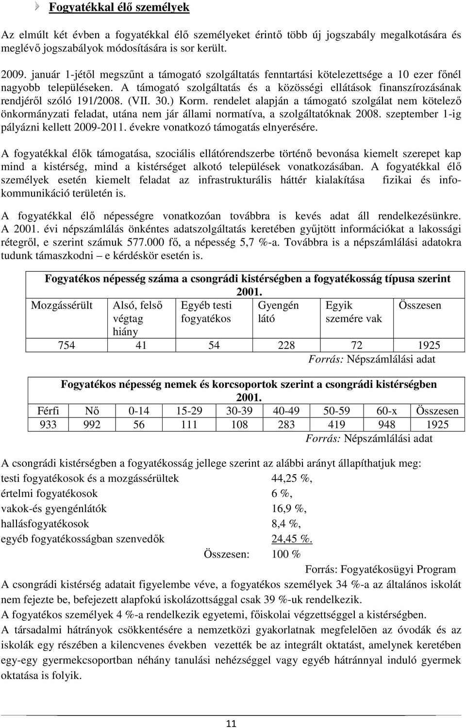 A támogató szolgáltatás és a közösségi ellátások finanszírozásának rendjérıl szóló 191/2008. (VII. 30.) Korm.