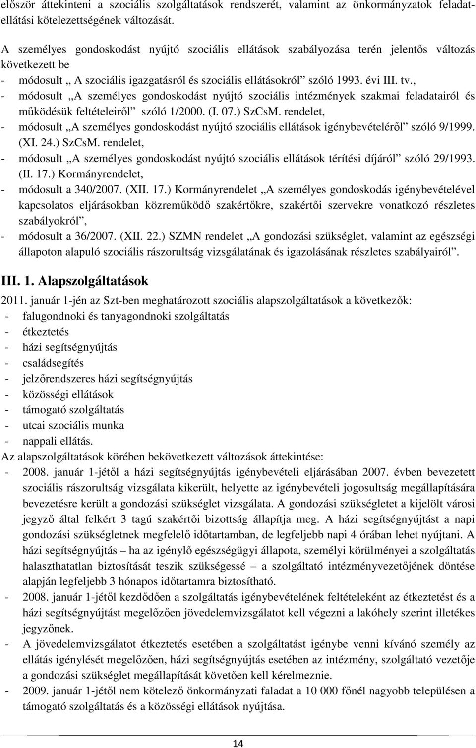 , - módosult A személyes gondoskodást nyújtó szociális intézmények szakmai feladatairól és mőködésük feltételeirıl szóló 1/2000. (I. 07.) SzCsM.