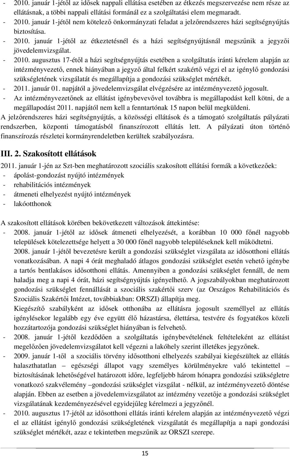 január 1-jétıl az étkeztetésnél és a házi segítségnyújtásnál megszőnik a jegyzıi jövedelemvizsgálat. - 2010.