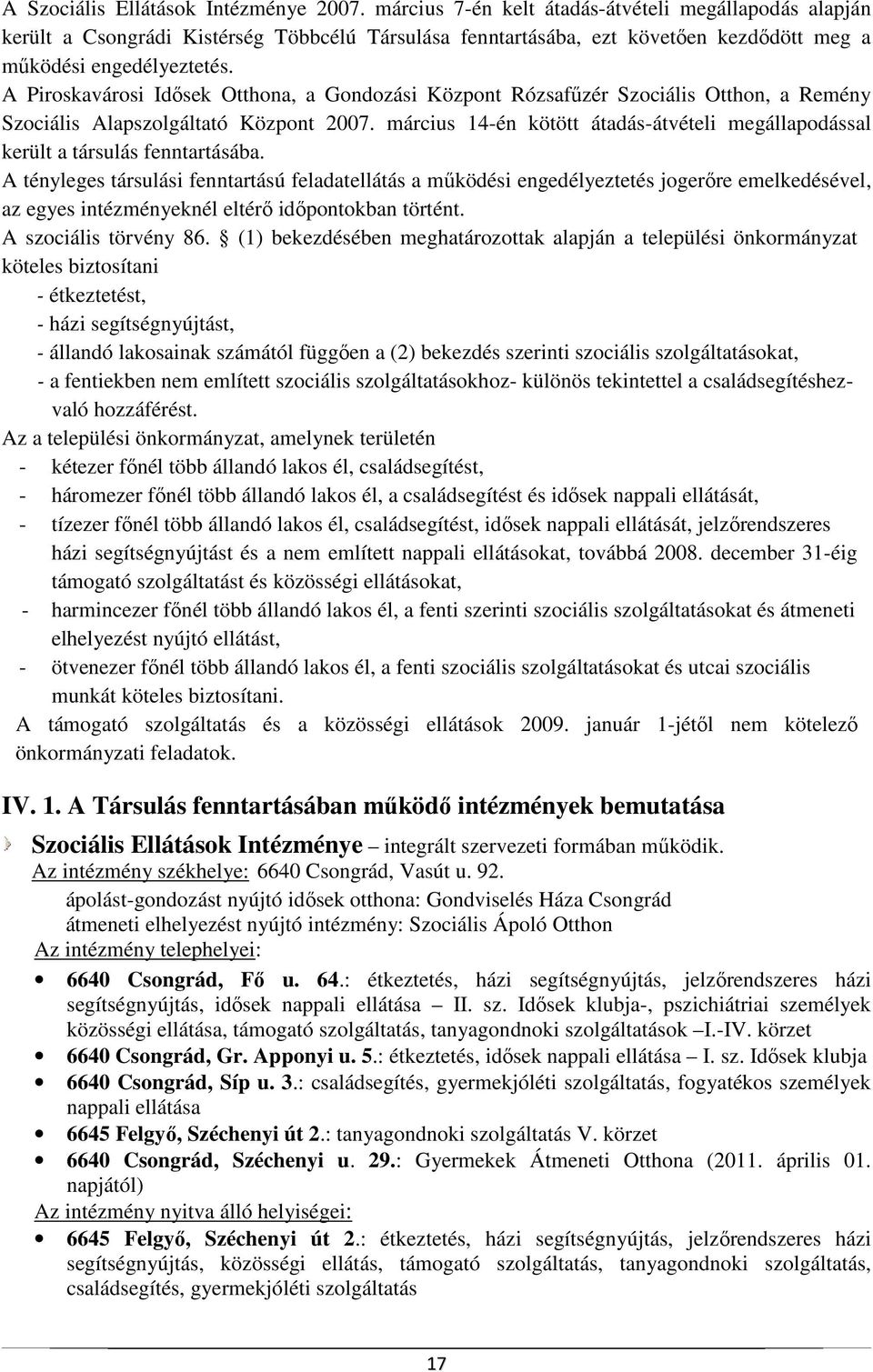 A Piroskavárosi Idısek Otthona, a Gondozási Központ Rózsafőzér Szociális Otthon, a Remény Szociális Alapszolgáltató Központ 2007.