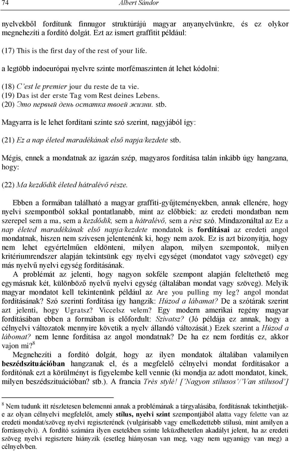 a legtöbb indoeurópai nyelvre szinte morfémaszinten át lehet kódolni: (18) C est le premier jour du reste de ta vie. (19) Das ist der erste Tag vom Rest deines Lebens.