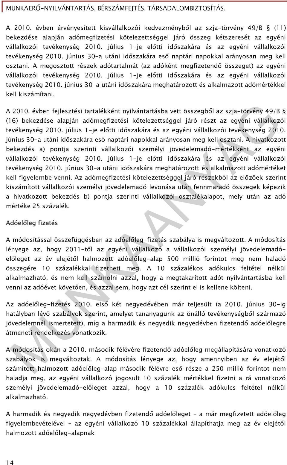 A megosztott részek adótartalmát (az adóként megfizetendő összeget) az egyéni vállalkozói tevékenység 2010. július 1-je előtti időszakára és az egyéni vállalkozói tevékenység 2010.