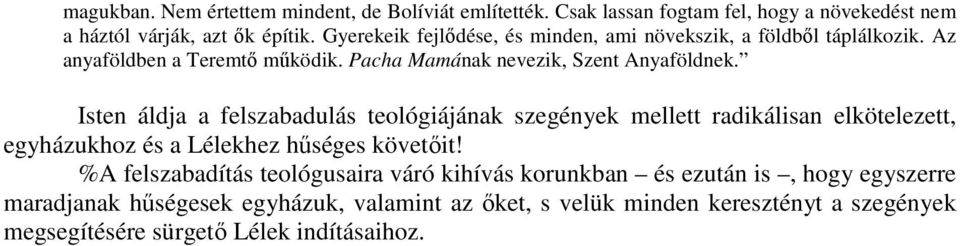 Isten áldja a felszabadulás teológiájának szegények mellett radikálisan elkötelezett, egyházukhoz és a Lélekhez hűséges követőit!