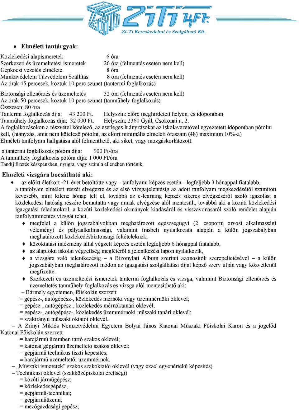 esetén nem kell) Az órák 50 percesek, köztük 10 perc szünet (tanműhely foglalkozás) Összesen: 80 óra Tantermi foglalkozás díja: 43 200 Ft.