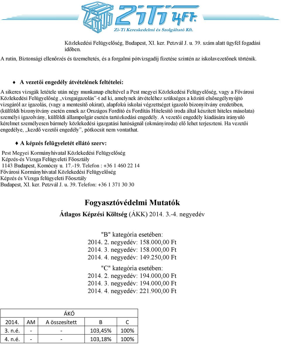 A vezetői engedély átvételének feltételei: A sikeres vizsgák letétele után négy munkanap elteltével a Pest megyei Közlekedési Felügyelőség, vagy a Fővárosi Közlekedési Felügyelőség vizsgaigazolás -t