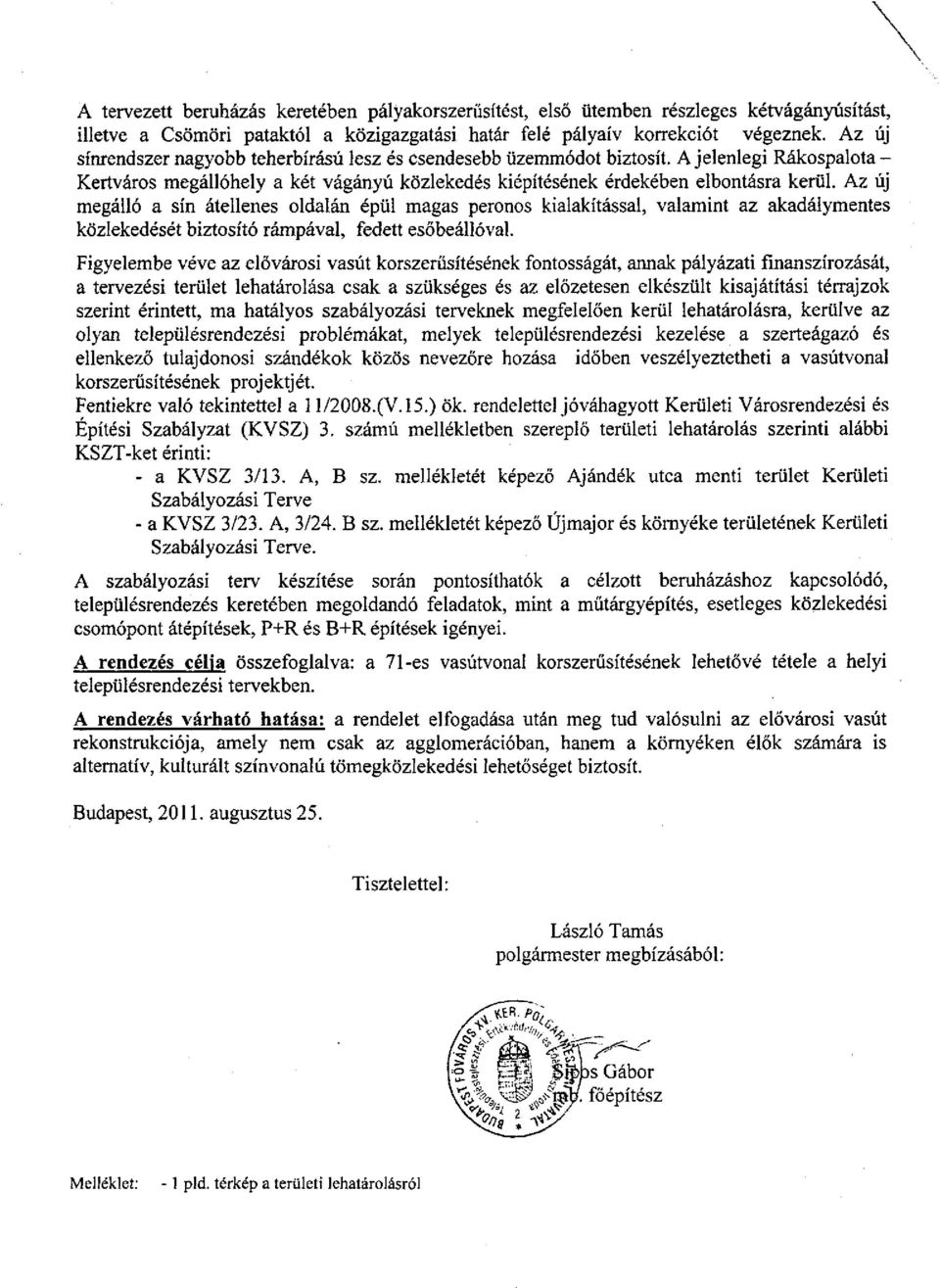 Az új megálló a sín átellenes oldalán épül magas peronos kialakítással, valamint az akadálymentes közlekedését biztosító rámpával, fedett esőbeállóval.