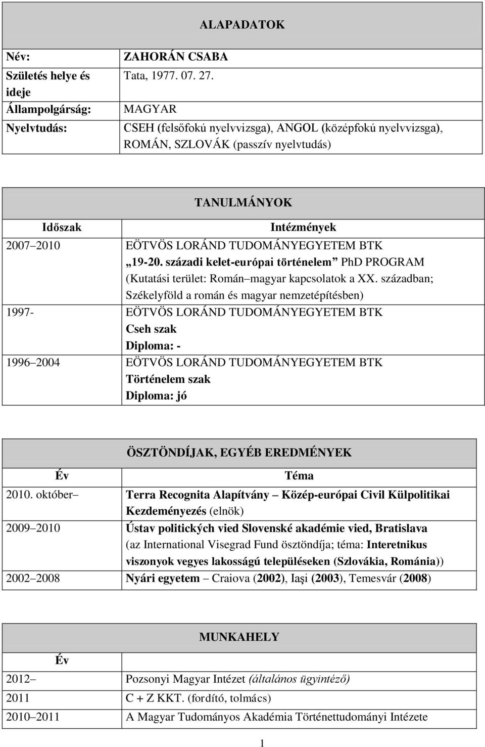 századi kelet-európai történelem PhD PROGRAM (Kutatási terület: Román magyar kapcsolatok a XX.