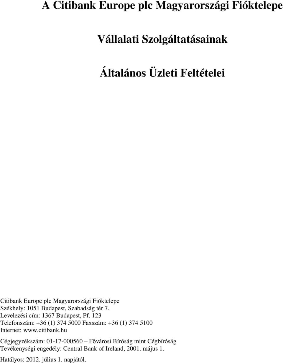 123 Telefonszám: +36 (1) 374 5000 Faxszám: +36 (1) 374 5100 Internet: www.citibank.