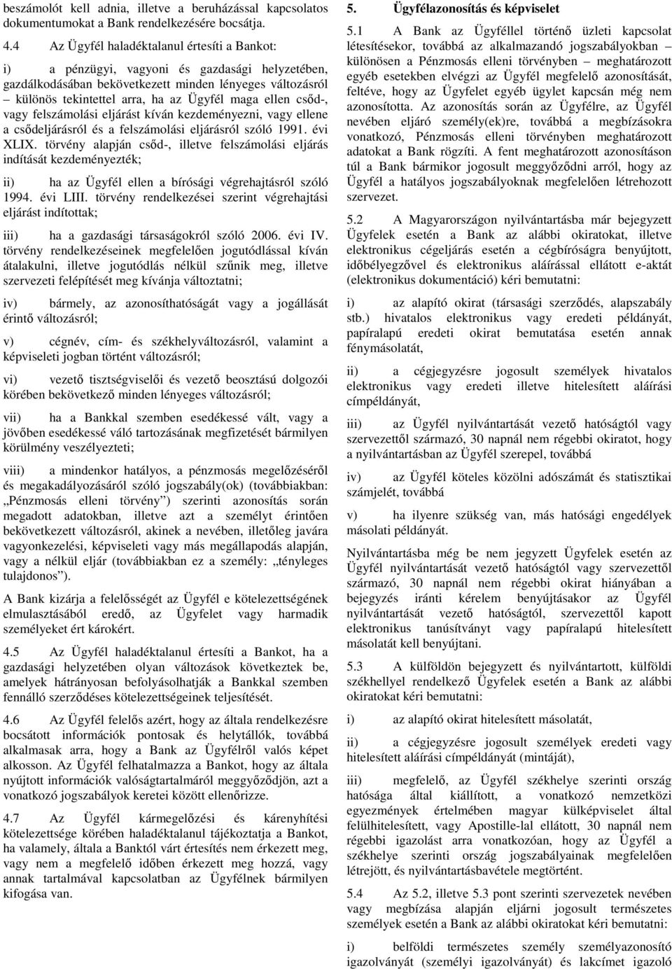 ellen csıd-, vagy felszámolási eljárást kíván kezdeményezni, vagy ellene a csıdeljárásról és a felszámolási eljárásról szóló 1991. évi XLIX.