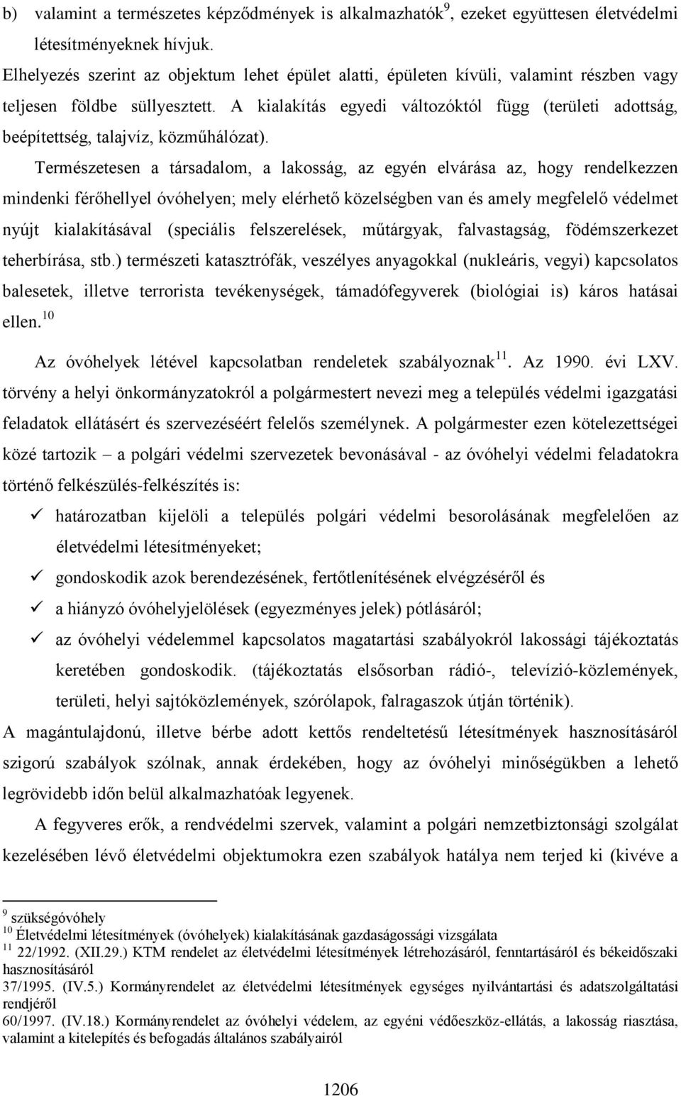 A kialakítás egyedi változóktól függ (területi adottság, beépítettség, talajvíz, közműhálózat).