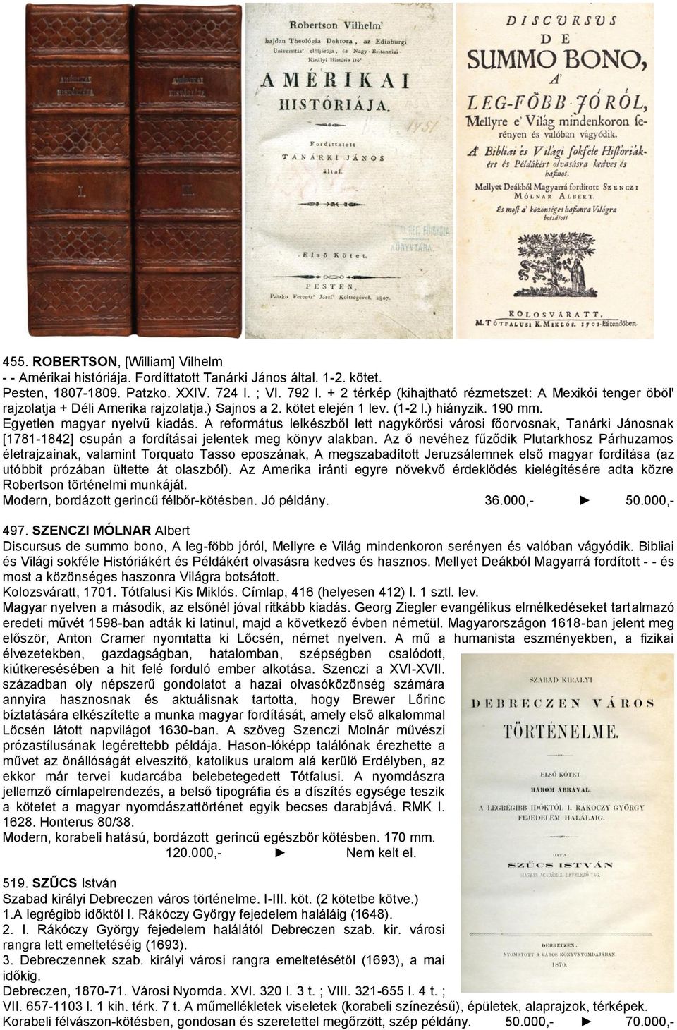 A református lelkészből lett nagykőrösi városi főorvosnak, Tanárki Jánosnak [1781-1842] csupán a fordításai jelentek meg könyv alakban.