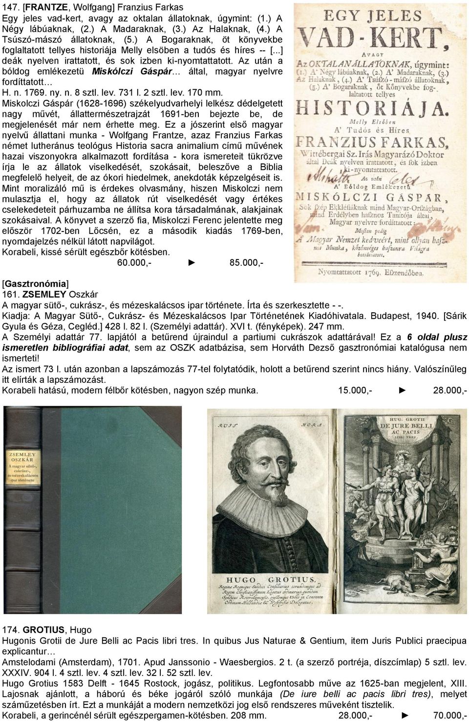 Az után a bóldog emlékezetü Miskólczi Gáspár által, magyar nyelvre fordíttatott H. n. 1769. ny. n. 8 sztl. lev. 731 l. 2 sztl. lev. 170 mm.