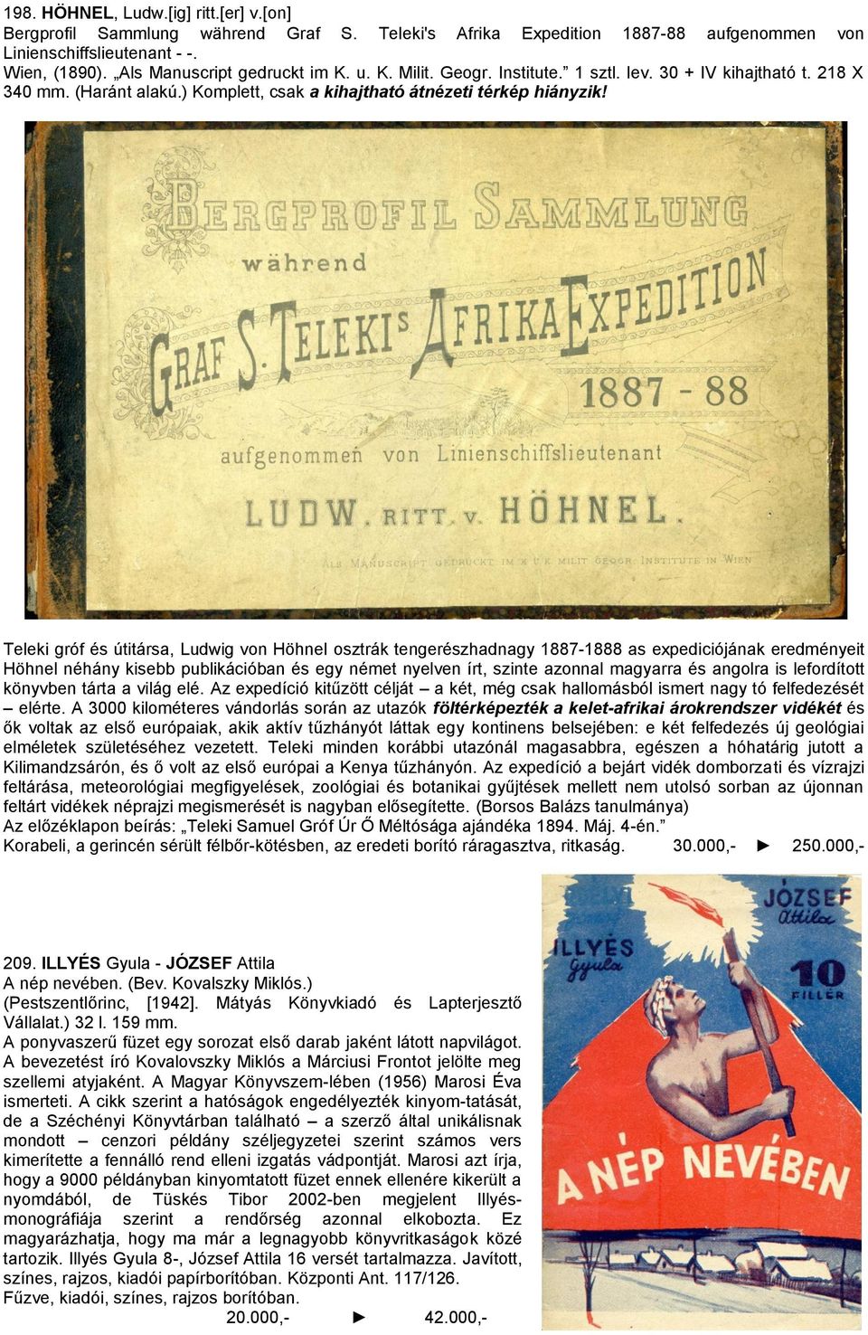 Teleki gróf és útitársa, Lud ig von Höhnel osztrák tengerészhadnagy 1887-1888 as expediciójának eredményeit Höhnel néhány kisebb publikációban és egy német nyelven írt, szinte azonnal magyarra és
