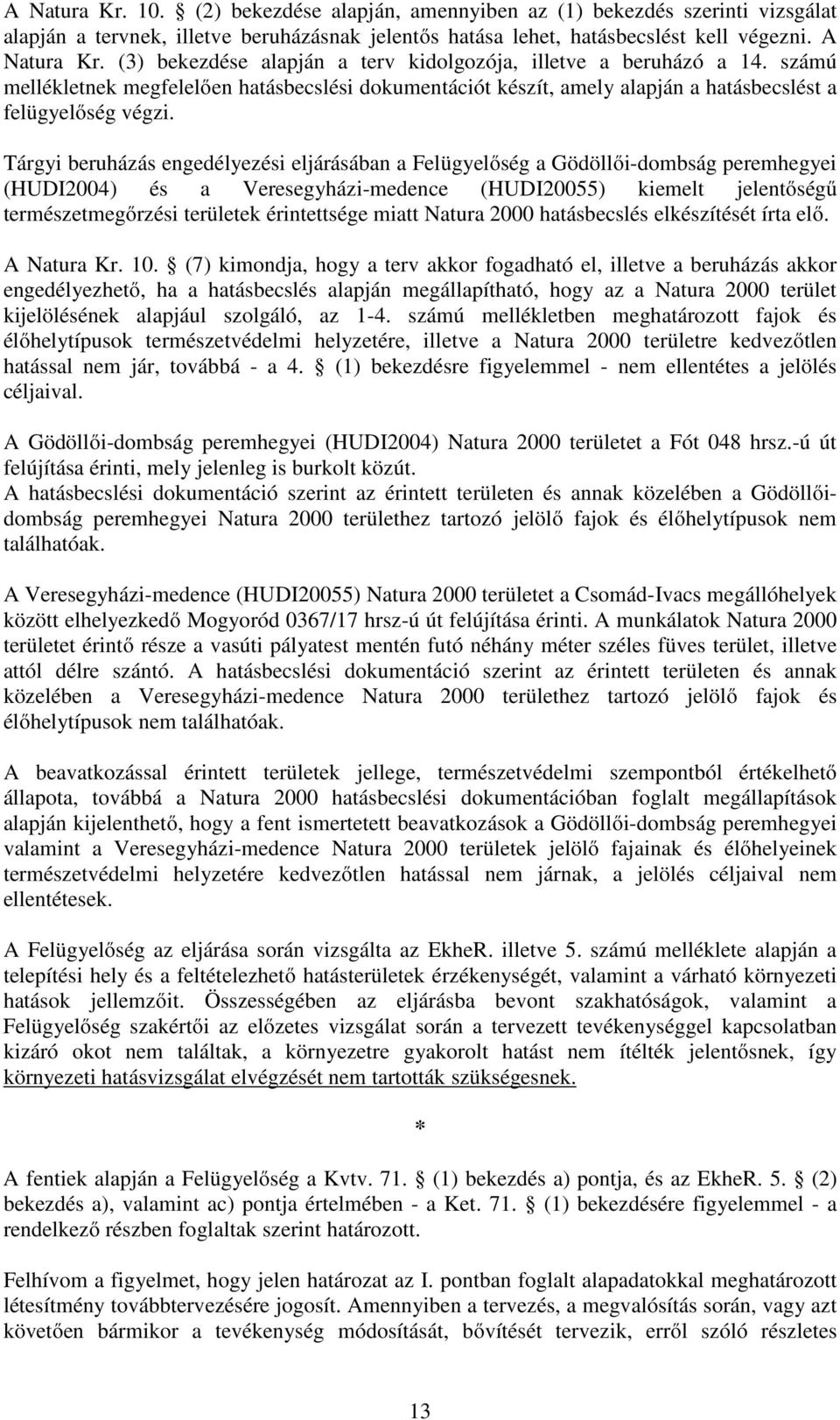 Tárgyi beruházás engedélyezési eljárásában a Felügyelőség a Gödöllői-dombság peremhegyei (HUDI2004) és a Veresegyházi-medence (HUDI20055) kiemelt jelentőségű természetmegőrzési területek érintettsége