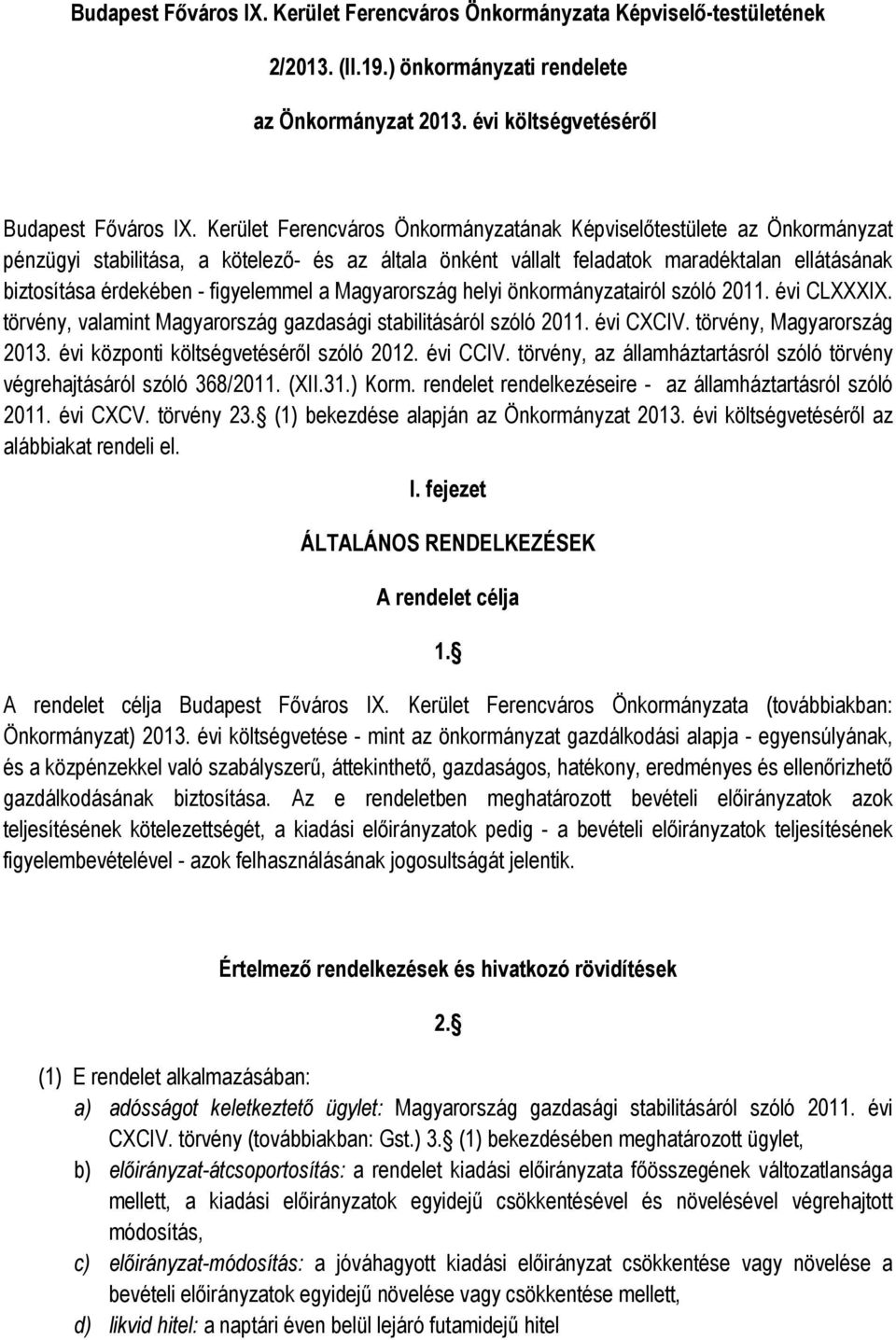 figyelemmel a Magyarország helyi önkormányzatairól szóló 2011. évi CLXXXIX. törvény, valamint Magyarország gazdasági stabilitásáról szóló 2011. évi CXCIV. törvény, Magyarország 2013.